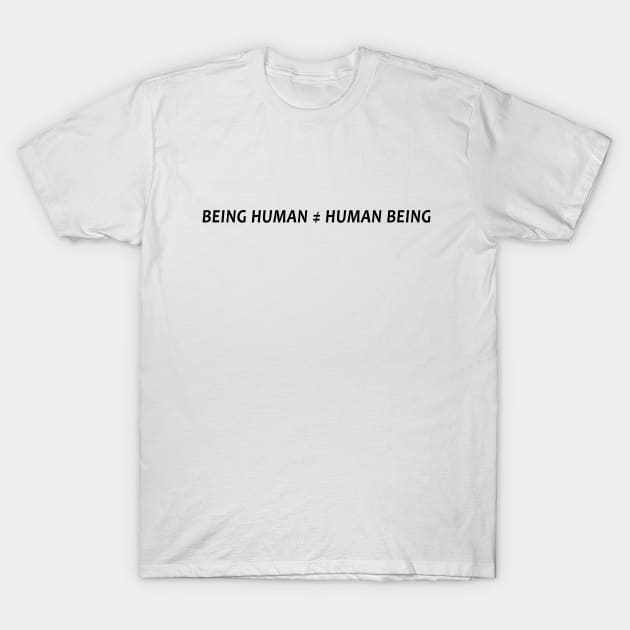 Being Human is not equal to Human Being T-Shirt by WikiTees